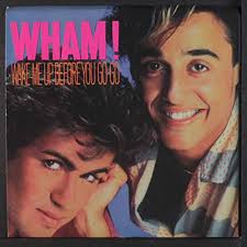 WHAM! - Wake Me Up Before You Go Go